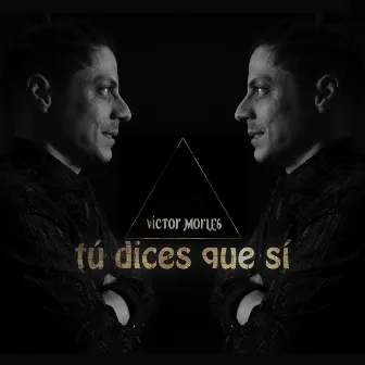 Tú Dices Que Sí by Victor Morles