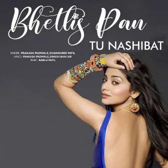 Bhetlis Pan Tu Nashibat by Dhanshree Patil