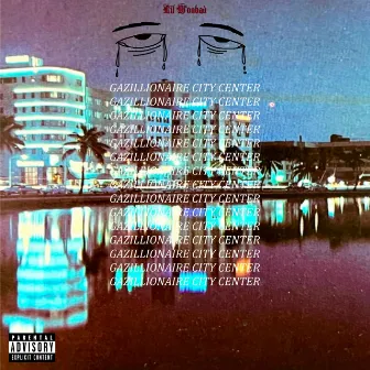 GAZILLIONAIRE CITY CENTER by Lil Woobad