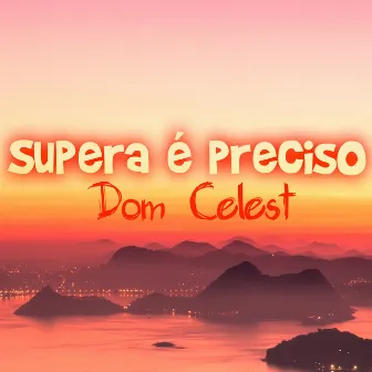 Superar É Preciso by Dom Celest