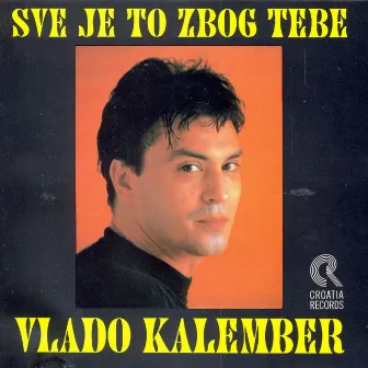 Sve Je To Zbog Tebe by Vlado Kalember