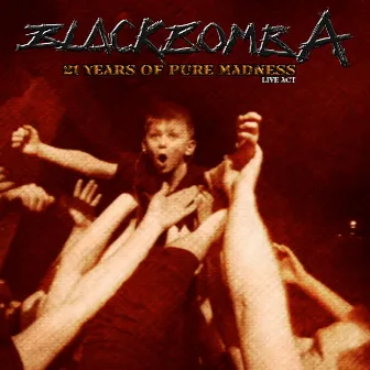 21 Years of Pure Madness (Live Act) by Black Bomb A