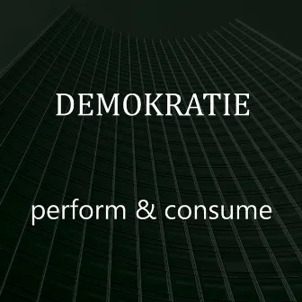 Perform & Consume by DEMOKRATIE