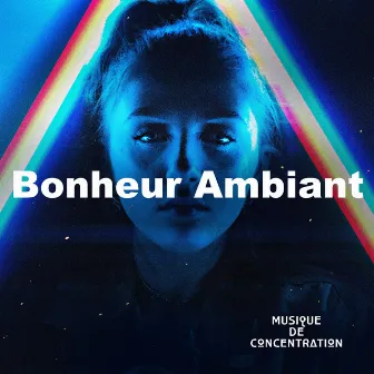 Bonheur Ambiant by Musique de Concentration