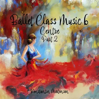 Ballet Class Music 6 (Part Two, Centre) by Unknown Artist