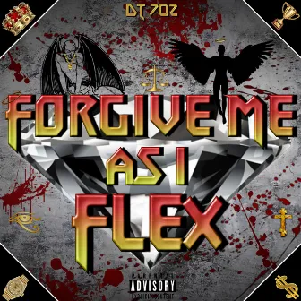 Forgive Me As I Flex by DT 702