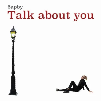 Talk about you by 5apby