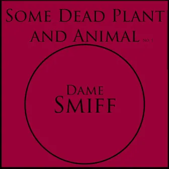 Some Dead Plant & Animal Vol. 1 by DameSmiff