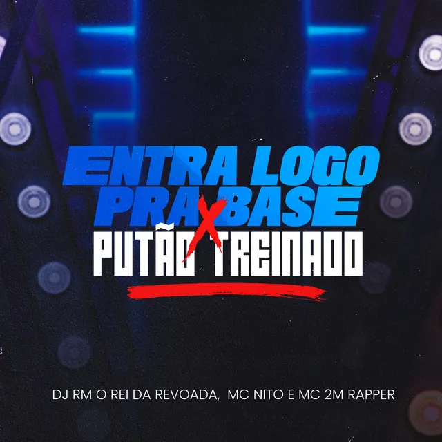 Entra Logo pra Base X Putão Treinado