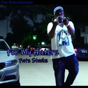 For My Haters by Fats Stacks