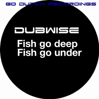 Fish Go Deep / Fish Go Under by Dubwise