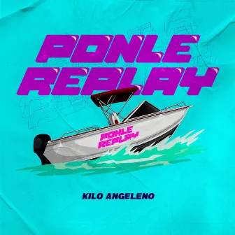 Ponle Replay by Kilo Angeleno