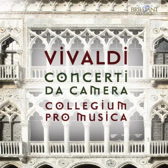 Vivaldi: Complete Chamber Concertos by Collegium Pro Musica