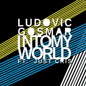 Into My World (feat. Just Cris) by Ludovic Gosmar