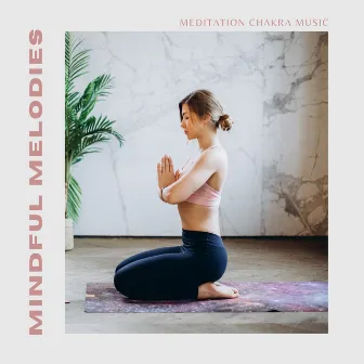 Mindful Melodies: Relaxing Meditation Music by Meditation Chakra Music