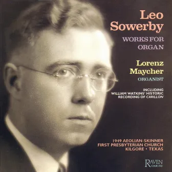 Organ Music of Leo Sowerby: Lorenz Maycher & Aeolian-Skinner, Kilgore, Texas by 