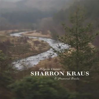 Pilgrim Chants & Pastoral Trails by Sharron Kraus