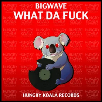 What Da Fuck by BigWave