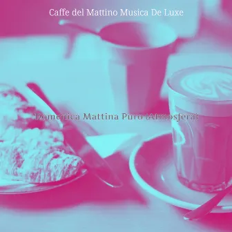 Domenica Mattina Puro (Atmosfera) by Caffè del Mattino Musica De Luxe