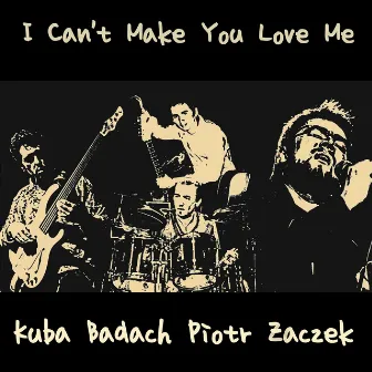 I Can't Make You Love Me by Kuba Badach