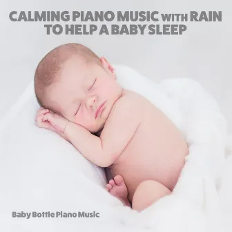 Calming Piano Music with Rain to Help a Baby Sleep by Baby Bottle Piano Music