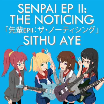 Senpai EP II: The Noticing by Sithu Aye