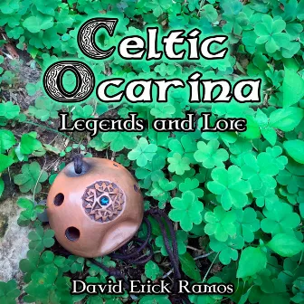 Celtic Ocarina: Legends and Lore by David Erick Ramos