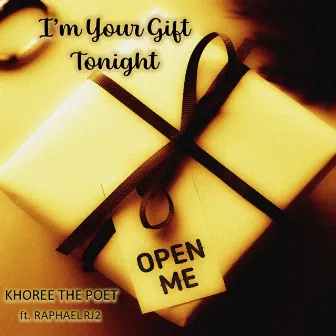 I'm Your Gift Tonight by Khoree The Poet