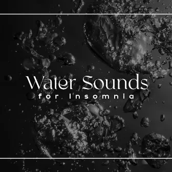 Water Sounds for Insomnia: ASMR by Deep Sleep Music Society