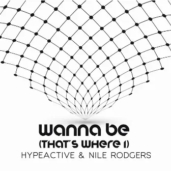 Wanna Be (Thats Where I) by Hype Active