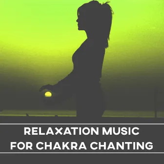 Relaxation Music for Chakra Chanting – Slow Music, Meditation & Relaxation, Soft New Age, Chakra Balancing by Inner Peace Music Universe