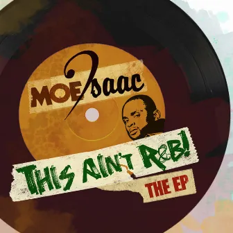 This Ain't R&B! by Moe Isaac