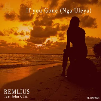 If You Gone (Nga'Uleya) by Remlius