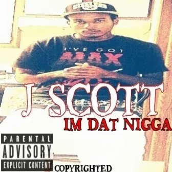 Im Dat Nigga - Single by J. Scott