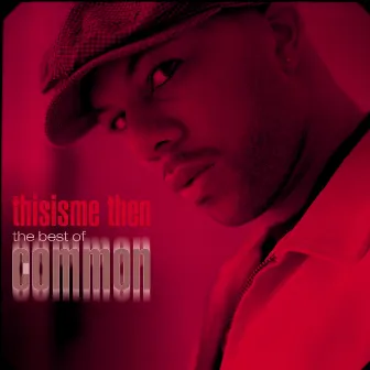 thisisme then: the best of common by Common