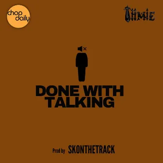 Done With Talking by Tiimie