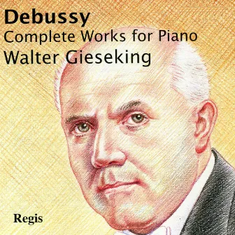 Debussy: Complete Works for Piano by Walter Gieseking