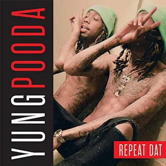 Repeat Dat by Yung Pooda