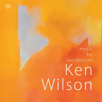 Ken Wilson: Music for Woodwinds by Ken Wilson