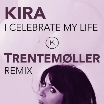 I Celebrate My Life (Trentemøller Remix) by Kira Skov