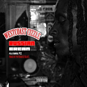 Russian Cream (feat. P2) by WestCoast Cizzle