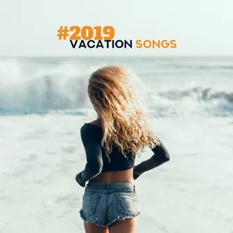 #2019 Vacation Songs: Deeply Relaxing Summer Chillout Rhythms for Rest and Complete Relaxation by Chill Zone