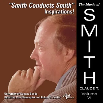 The Music of Claude T. Smith, Vol. 6: Inspirations! by Claude T. Smith