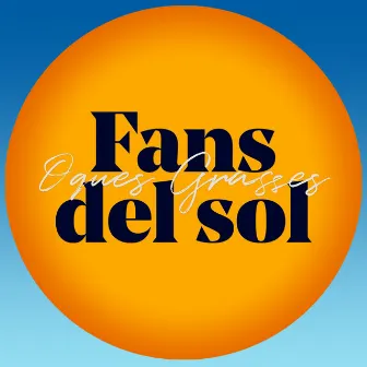 Fans del Sol by Oques Grasses