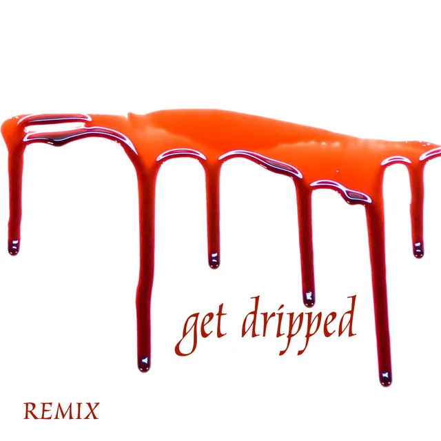 Get Dripped - Remix