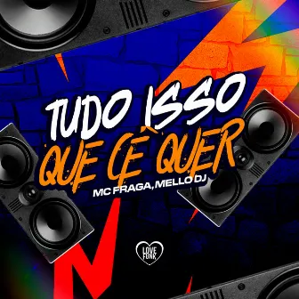 Tudo Isso Que Cê Quer by Mc Fraga