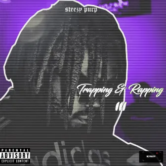 Trapping & Rapping 3 by Steezy Purp