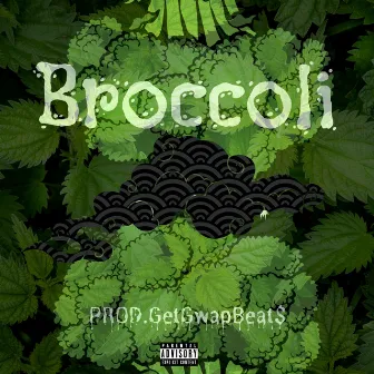 Broccoli by GetGwapBeat$