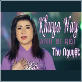 Khuya Nay Anh Đi Rồi by Thu Nguyệt