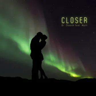 Closer by Dr. Cheech